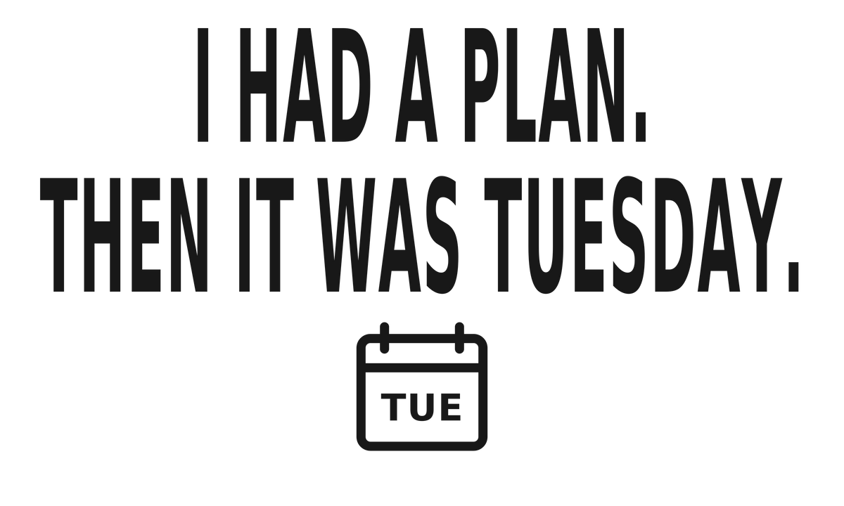 Tuesday Plan Tee — original artwork; garment mockup pending