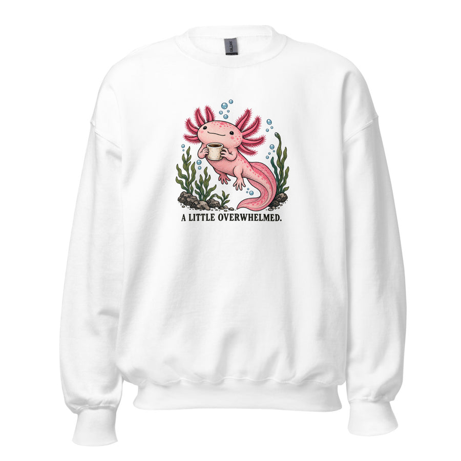 A Little Overwhelmed Axolotl Crewneck — Crewneck · White
