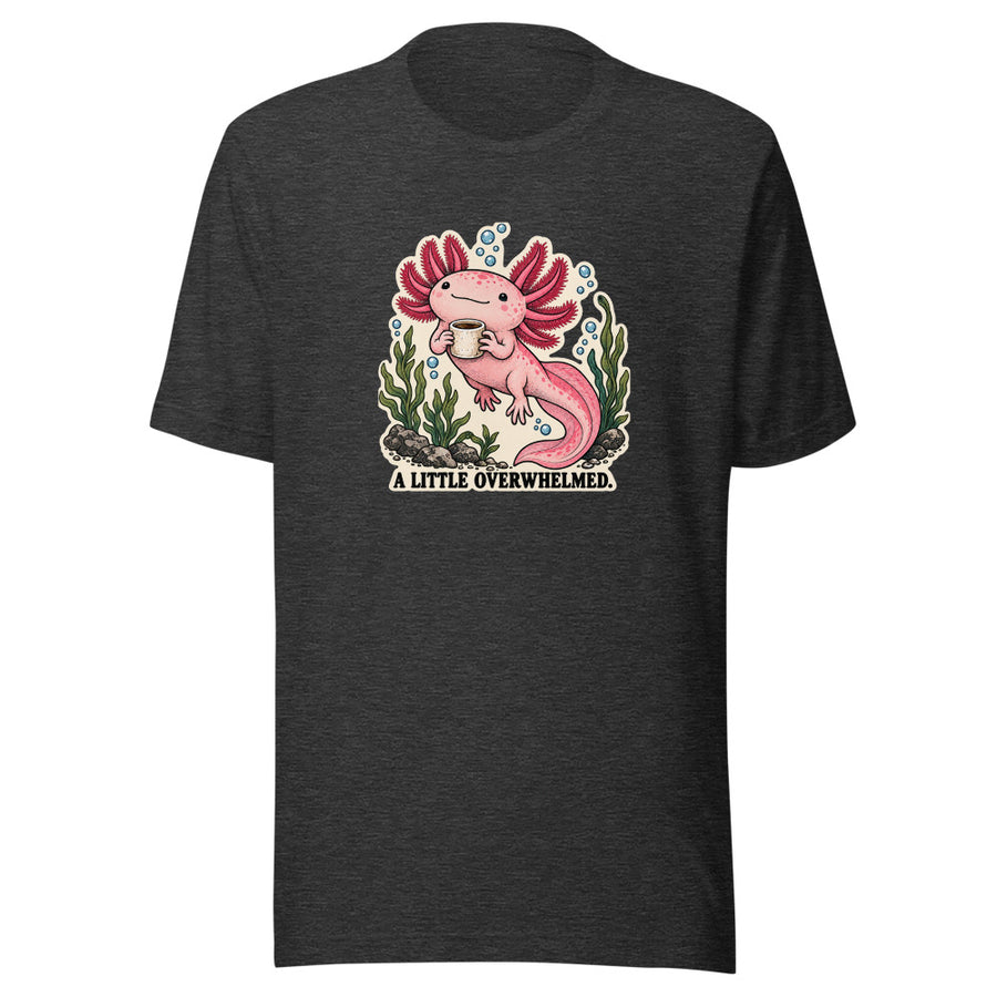 A Little Overwhelmed Axolotl Tee — T-shirt · Dark Grey Heather